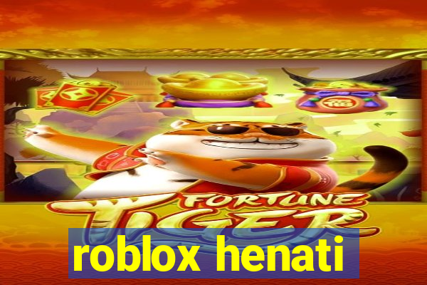 roblox henati